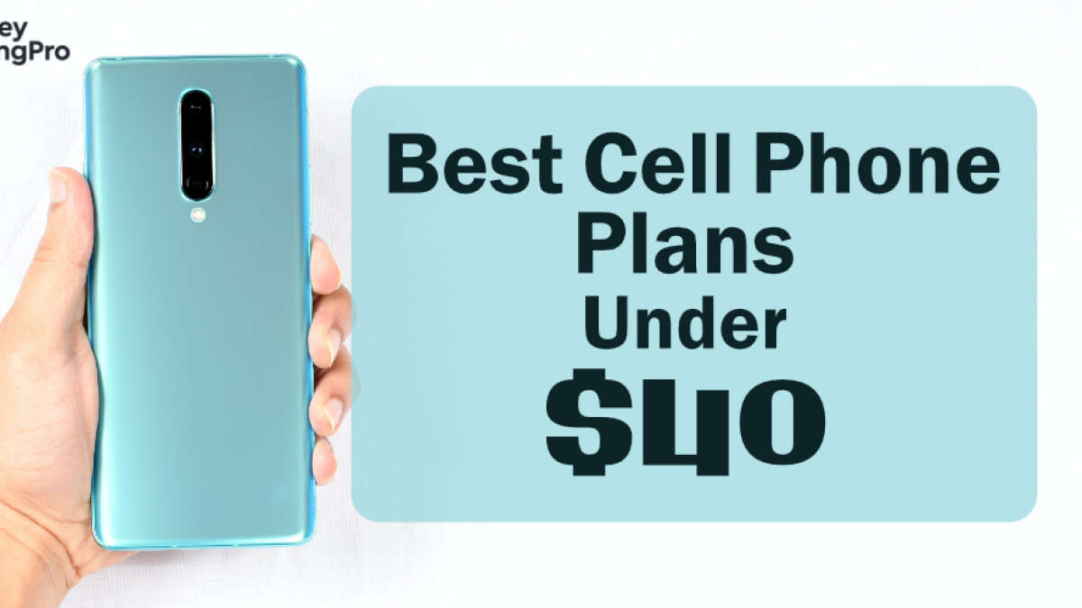 The Best Cell Phone Plans under 40 MoneySavingPro