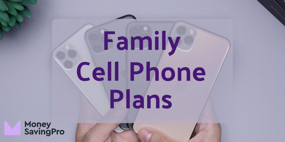 Family Cell Phone Plans from 10/mo MoneySavingPro