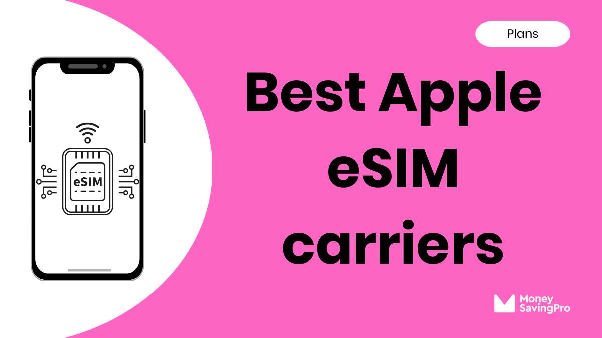 Best Apple eSIM Carriers in 2024 MoneySavingPro