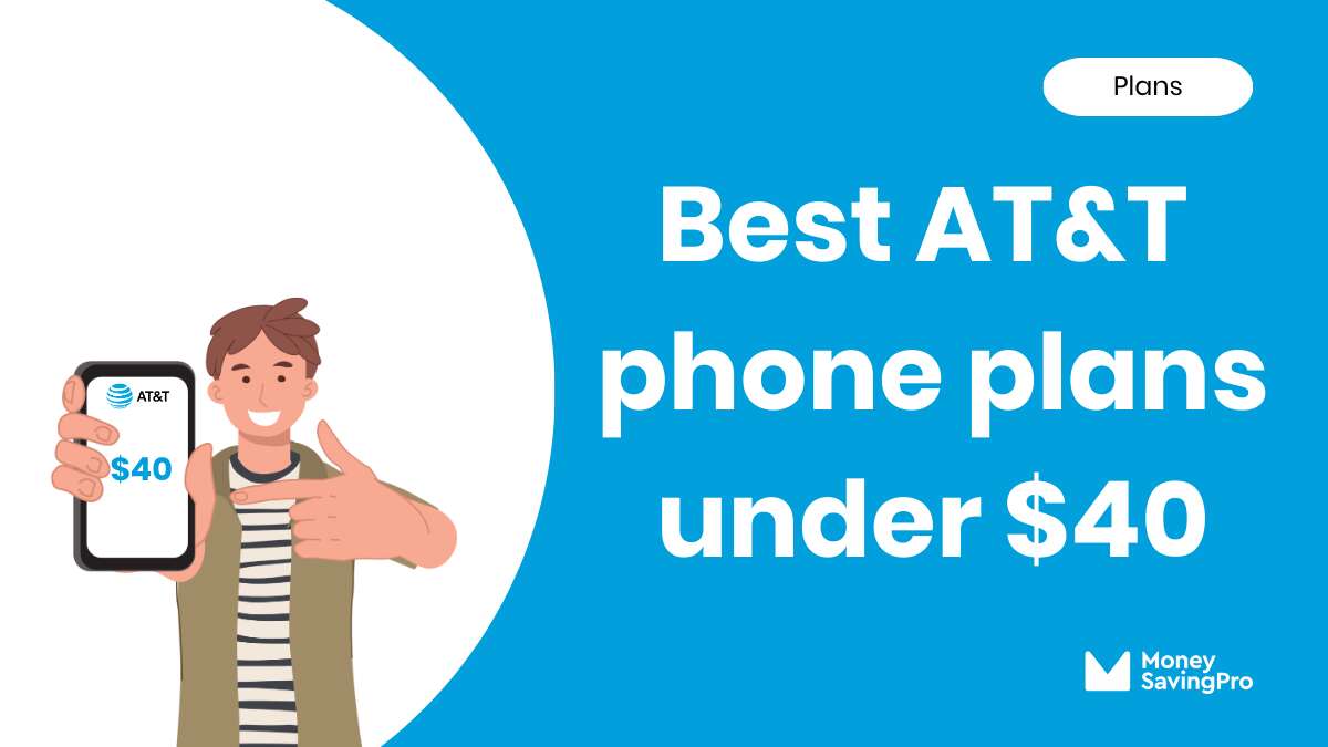 The Best AT&T Phone Plans Under $40