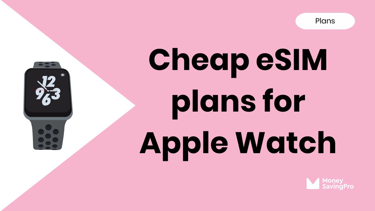The Best eSIM plans for Apple Watch in 2025 MoneySavingPro