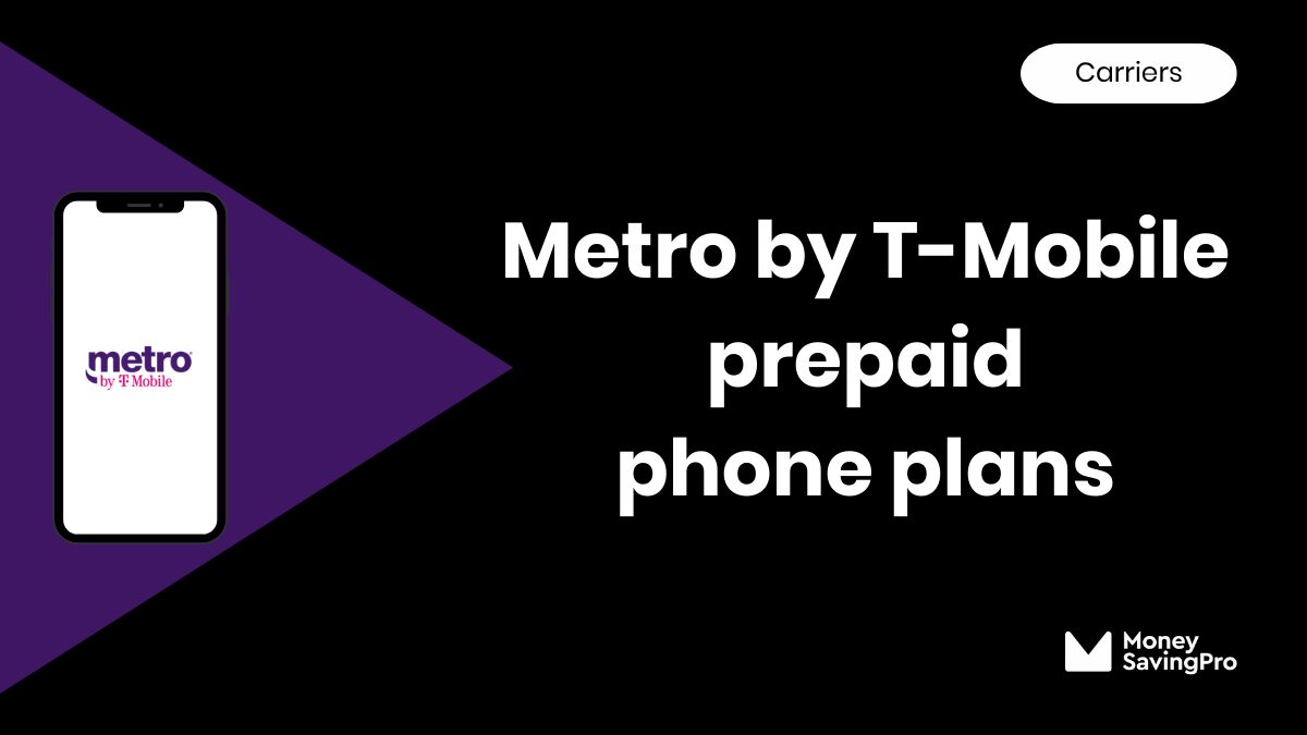 Metro by TMobile Plans Compared MoneySavingPro